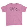 have a nice day Youth Tee