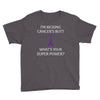 I Am Kicking Cancers Butt Whats Your Superpower? Youth Tee