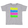 dance dance Toddler T-shirt