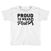 Proud To Wear Pink Toddler T-shirt