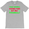 imake horrible since puns but only periodicaly T-Shirt
