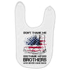 Veteran Don't Thank Me Thank My Brothers Who Never Came Back Baby Bibs