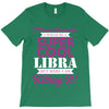 i never dreamed i would be a super cool libra but here i am killing it T-Shirt