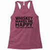 whiskey makes me happy you not so much Racerback Tank