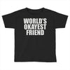 world's okayest friend Toddler T-shirt