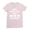 Why Don't You Just Ctrl Alt Del Yourself Ladies Fitted T-Shirt