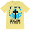 By Birth Christian By the Grace of God T-Shirt