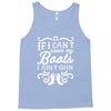 if i can't wear my boots i ain't goin' Tank Top