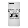 I Am Pretty Cool but Cry A lot You Wouldnt Understand iPhone 7 Plus Case