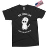 not today fam Exclusive T-shirt