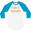 talk dirt to me 3/4 Sleeve Shirt