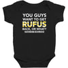 You Guys Want To Get Rufus Back Or What Sametimeless Baby Bodysuit
