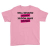 well behaved women seldom make history Youth Tee
