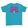 my cat doesn't like you Youth Tee