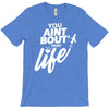 you aint bout that life T-Shirt