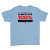 always give 100%, unless you're donating blood Youth Tee
