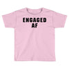 engaged af Toddler T-shirt