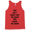 THEY DONT KNOW THAT WE KNOW THEY KNOW WE KNOW Tank Top