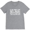 If You Don't Like My Dog Then You Probably Won't Like Me V-Neck Tee