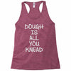 dough is all you knead Racerback Tank