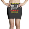 i'm here because you broke something Mini Skirts
