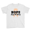 Hope Keeps Me Going Youth Tee