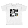 Science It's Like Magic But Real Toddler T-shirt