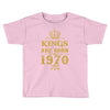 kings are born in 1970 Toddler T-shirt