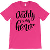 Daddy is my Hero T-Shirt