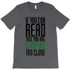 if you can read this, you are camping too close T-Shirt