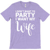 i dont want to party i want my wife T-Shirt
