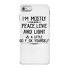 i'm mostly peace, love and light &amp; a little go fuck yoursel iPhone 7 Case