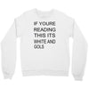 if youre reading this its white and gold Crewneck Sweatshirt
