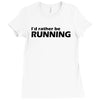 i'd rather be running funny cool run runner marathon sport athlete shi Ladies Fitted T-Shirt