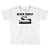 never forget (2) Toddler T-shirt