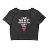 I Am The Best Mother's Day Gift Ever Crop Top