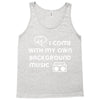 i come with my own Tank Top