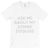 ask me about my zombie disguise T-Shirt