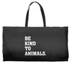 Be Kind To Animals Weekender Totes