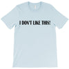 i don't like this T-Shirt