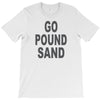 go pound sand T-Shirt