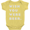 wish you were beer Baby Onesie