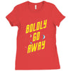 boldly go away Ladies Fitted T-Shirt