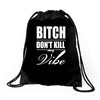 bitch dont kill my vibe Drawstring Bags