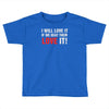 i will love it if we beat them Toddler T-shirt