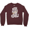 Work Hard, Stay Humble Crewneck Sweatshirt