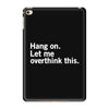 Hang on. Let me overthink this. iPad Mini 4