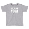 eat sleep yoga Toddler T-shirt