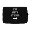 i m with stupid Laptop sleeve