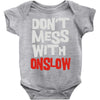don't mess with onslow Baby Onesie